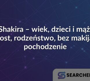 Shakira – wiek, dzieci i mąż, wzrost, rodzeństwo, bez makijażu, pochodzenie