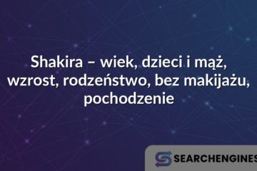 Shakira – wiek, dzieci i mąż, wzrost, rodzeństwo, bez makijażu, pochodzenie