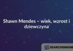 Shawn Mendes – wiek, wzrost i dziewczyna