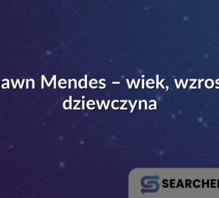 Shawn Mendes – wiek, wzrost i dziewczyna