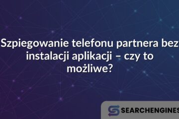 Szpiegowanie telefonu partnera bez instalacji aplikacji – czy to możliwe?