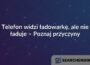 Telefon widzi ładowarkę, ale nie ładuje – Poznaj przyczyny