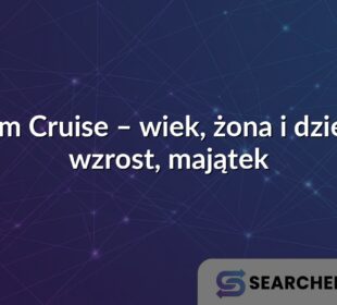 Tom Cruise – wiek, żona i dzieci, wzrost, majątek