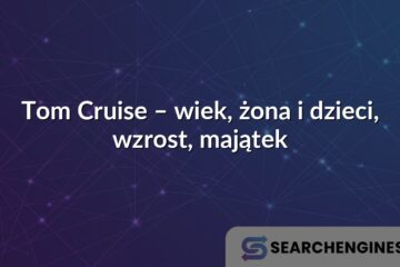Tom Cruise – wiek, żona i dzieci, wzrost, majątek