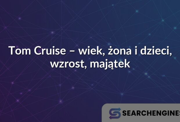 Tom Cruise – wiek, żona i dzieci, wzrost, majątek