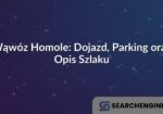 Wąwóz Homole: Dojazd, Parking oraz Opis Szlaku