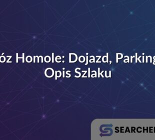 Wąwóz Homole: Dojazd, Parking oraz Opis Szlaku
