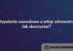 Wypalenie zawodowe a urlop zdrowotny: Jak skorzystać?
