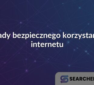Zasady bezpiecznego korzystania z internetu